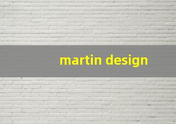 martin design